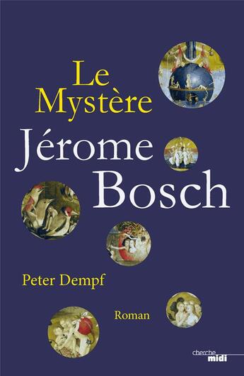 Couverture du livre « Le mystère Jérome Bosch » de Peter Dempf aux éditions Cherche Midi