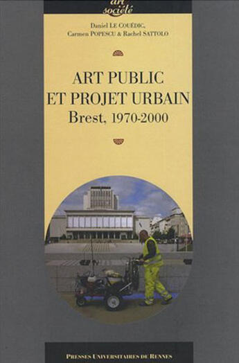 Couverture du livre « Art public et projet urbain ; Brest 1970-2000 » de  aux éditions Pu De Rennes