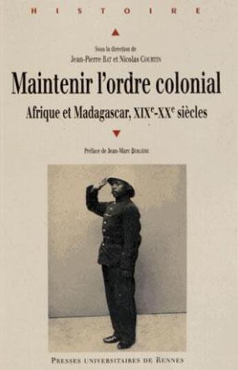 Couverture du livre « Maintenir l'ordre colonial ; Afrique et Madagascar, XIX-XX siècle » de Jean-Pierre Bat et Nicolas Courtin aux éditions Pu De Rennes