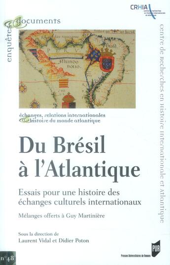 Couverture du livre « Du Brésil à l'Atlantique ; essais pour une histoire des échanges culturels internationaux ; mélanges offerts à Guy Martinière » de Didier Poton et Laurent Vidal aux éditions Pu De Rennes