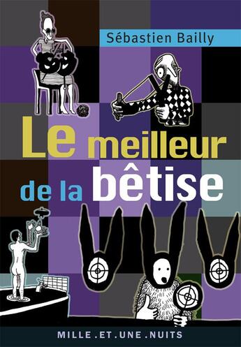Couverture du livre « Le meilleur de la bêtise » de Sebastien Bailly aux éditions Mille Et Une Nuits