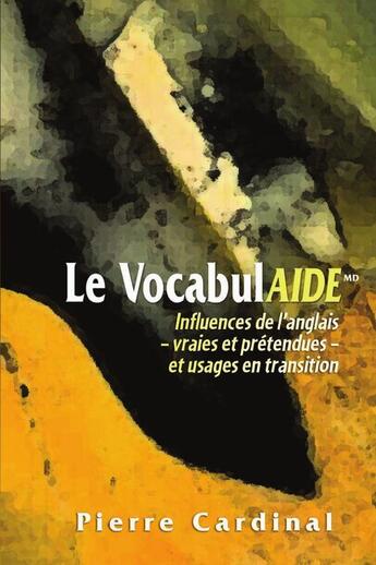 Couverture du livre « Vocabulaide ; influences de l'anglais, vraies et prétendues, et usages en transition » de Pierre Cardinal aux éditions Pu D'ottawa