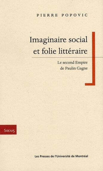 Couverture du livre « Imaginaire social et folie littéraire ; le second empire de Paulin Gagne » de Pierre Popovic aux éditions Pu De Montreal