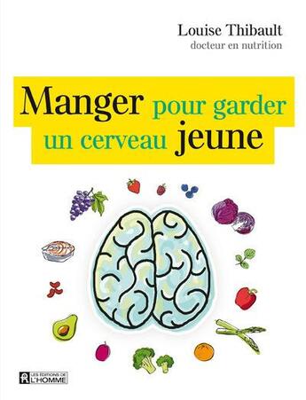 Couverture du livre « Manger pour garder un cerveau jeune » de Louise Thibault aux éditions Editions De L'homme