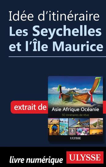 Couverture du livre « Idée d'itinéraire ; les Seychelles et l'Île Maurice » de  aux éditions Ulysse