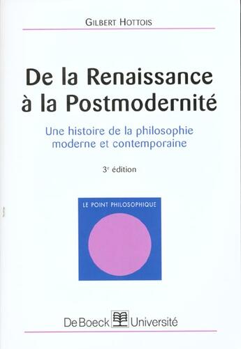 Couverture du livre « De la renaissance a la postmodernite histoire philos. moderne et contempor. » de Hottois aux éditions De Boeck