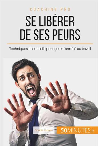 Couverture du livre « Se libérer de ses peurs, est-ce possible ? ; trucs et actuces pour ne plus craindre les obstacles » de Coralie Closon aux éditions 50minutes.fr