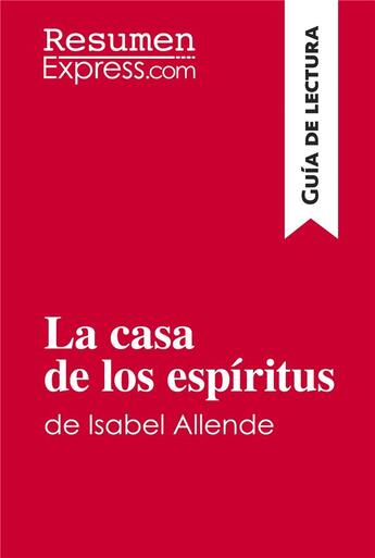 Couverture du livre « La casa de los espiritus de Isabel Allende (Guia de lectura) : Resumen y analisis completo » de Resumenexpress aux éditions Resumenexpress