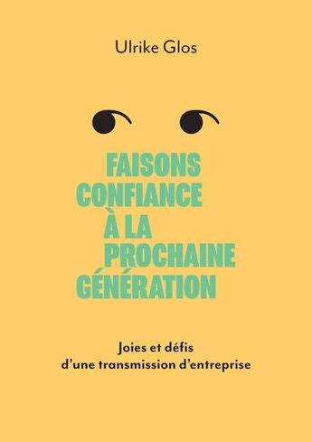 Couverture du livre « Faisons confiance à la prochaine génération : joies et défis d'une transmission d'entreprise » de Ulrike Glos aux éditions Le Livre En Papier