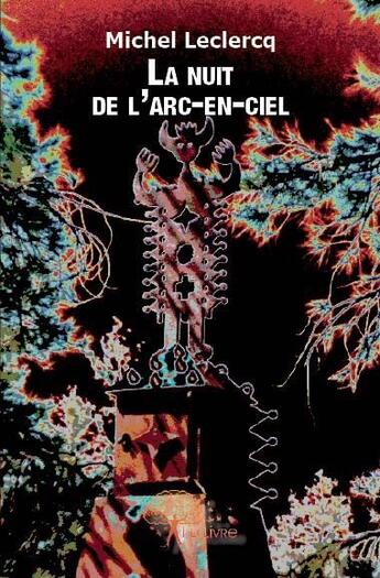 Couverture du livre « La nuit de l'arc-en-ciel » de Michel Leclercq aux éditions Edilivre