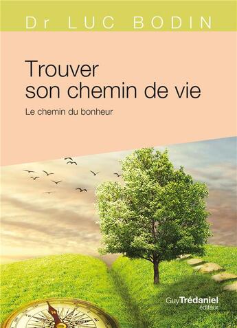 Couverture du livre « Trouver son chemin de vie ; le chemin du bonheur » de Luc Bodin aux éditions Guy Trédaniel