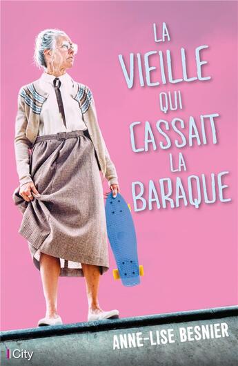 Couverture du livre « La vieille qui cassait la baraque » de Anne-Lise Besnier aux éditions City