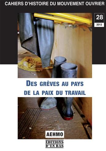 Couverture du livre « Cahiers d'histoire du mouvement ouvrier no 28/2012, des greves au pays de la paix du travail » de  aux éditions D'en Bas