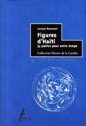 Couverture du livre « Figures d'haiti ; 35 poètes pour notre temps » de Jacques Rancourt aux éditions Le Temps Des Cerises