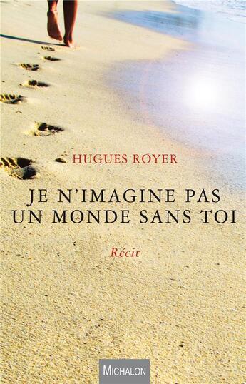 Couverture du livre « Je n'imagine pas un monde sans toi » de Royer Hugues aux éditions Michalon