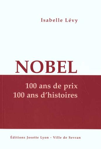 Couverture du livre « Nobel, 100 ans de prix, 100 ans d'histoire » de Isabelle Levy aux éditions Josette Lyon