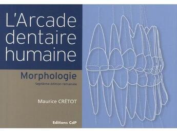 Couverture du livre « L'arcade dentaire humaine (7e édition) » de Maurice Cretot aux éditions Cahiers De Protheses