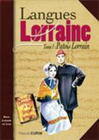 Couverture du livre « Langues de lorraine t.1 (le patois lorrain) » de Pascal Curin aux éditions Communication Presse Edition