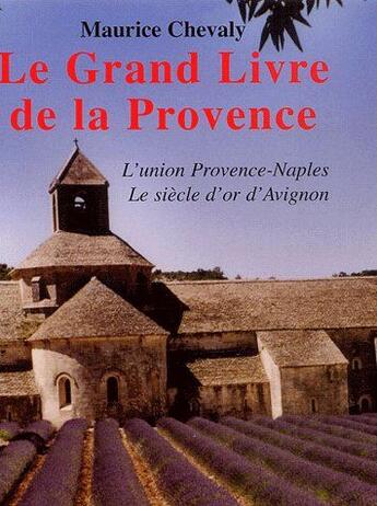 Couverture du livre « Le grand livre de la Provence t.2 ; l'union Provence-Naples, le siècle d'or d'Avignon » de Chevaly aux éditions Autres Temps