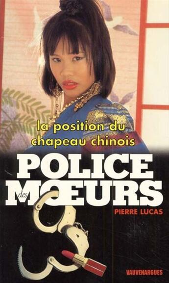 Couverture du livre « Police des moeurs t.142 ; la position du chapeau chinois » de Pierre Lucas aux éditions Mount Silver