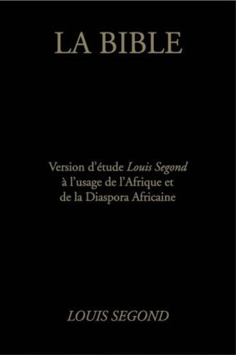 Couverture du livre « La Bible ; version d'étude Louis Segond à l'usage de l'Afrique et de la Diaspora africaine » de Louis Segond aux éditions Theles