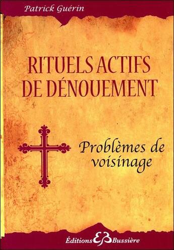 Couverture du livre « Rituels actifs de dénouement ; problèmes de voisinage » de Patrick Guerin aux éditions Bussiere