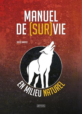 Couverture du livre « Manuel de (sur)vie en milieu naturel » de David Manise aux éditions Amphora