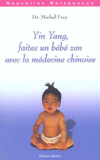 Couverture du livre « Yin yang, faites un bebe zen avec la medecine chinoise » de Michel Frey aux éditions Medicis