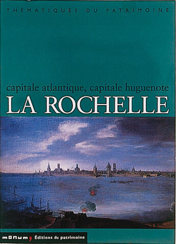 Couverture du livre « Le rochelle ; capitale atlantique, capitale humaine » de Fauche et Augeron et Bonin aux éditions Editions Du Patrimoine