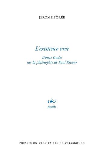 Couverture du livre « L'existence vive : Douze études sur la philosophie de Paul Ricoeur » de Jerome Poree aux éditions Pu De Strasbourg