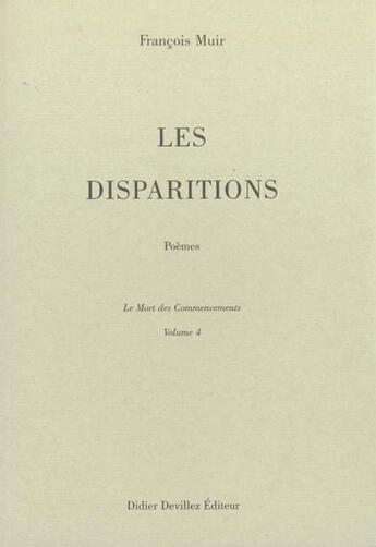 Couverture du livre « Les disparitions ; la mort des commencements t.4 » de Francois Muir aux éditions Didier Devillez