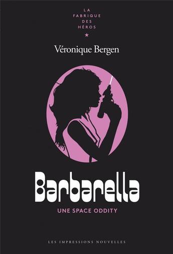 Couverture du livre « Barbarella ; une space oddity » de Veronique Bergen aux éditions Impressions Nouvelles