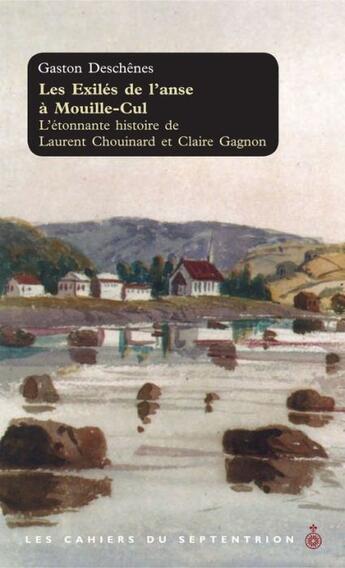 Couverture du livre « Les exilés de l'anse à Mouille-Cul ; l'étonnante histoire de Laurent Chouinard et Claire Gagnon » de Gaston Deschenes aux éditions Septentrion