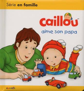 Couverture du livre « Les essentiels de Caillou : Caillou aime son papa » de Christine L'Heureux aux éditions Chouette