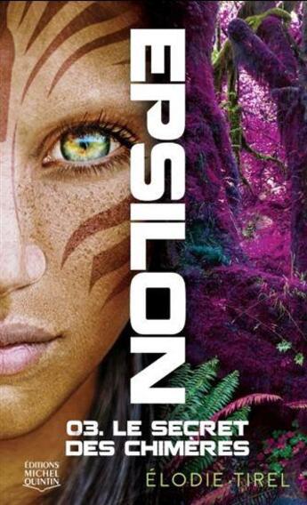 Couverture du livre « Epsilon t.3 ; le secret des chimères » de Elodie Tirel aux éditions Michel Quintin