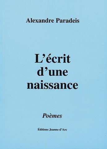 Couverture du livre « L'Ecrit D'Une Naissance » de Paradeis Alexandre aux éditions Jeanne D'arc