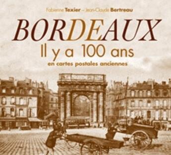 Couverture du livre « Bordeaux il y a 100 ans en cartes postales anciennes » de F.Texier Jc Bertreau aux éditions Patrimoines & Medias