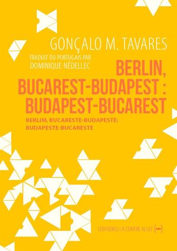 Couverture du livre « Berlin, Bucarest-Budapest : Budapest-Bucarest » de Goncalo M. Tavares aux éditions La Contre Allee