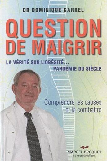 Couverture du livre « Question de maigrir ; la vérité sur l'obésité... pandémie du siècle » de Dominique Garrel aux éditions Marcel Broquet