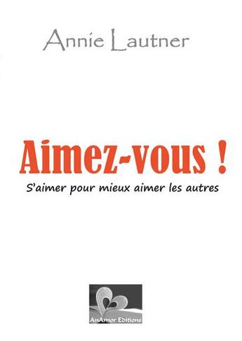Couverture du livre « Aimez-vous ! » de Annie Lautner aux éditions Anamor