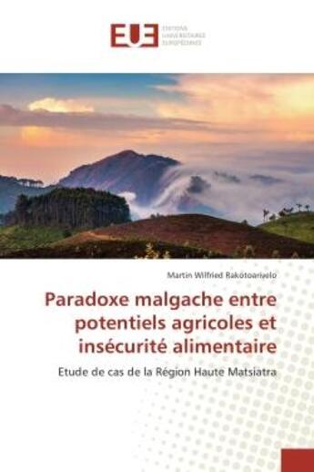 Couverture du livre « Paradoxe malgache entre potentiels agricoles et insecurite alimentaire : Etude de cas de la region Haute Matsiatra » de Martin Rakotoarivelo aux éditions Editions Universitaires Europeennes