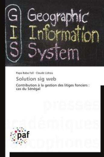 Couverture du livre « Solution sig web ; contribution à la gestion des litiges fonciers : cas du Sénégal » de  aux éditions Presses Academiques Francophones