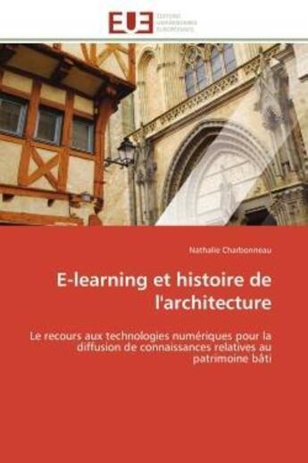 Couverture du livre « E-learning et histoire de l'architecture - le recours aux technologies numeriques pour la diffusion » de Charbonneau Nathalie aux éditions Editions Universitaires Europeennes