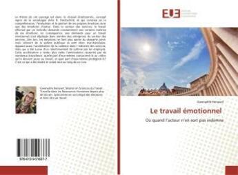 Couverture du livre « Le travail emotionnel - ou quand l'acteur n'en sort pas indemne » de Renwart Gwenaelle aux éditions Editions Universitaires Europeennes