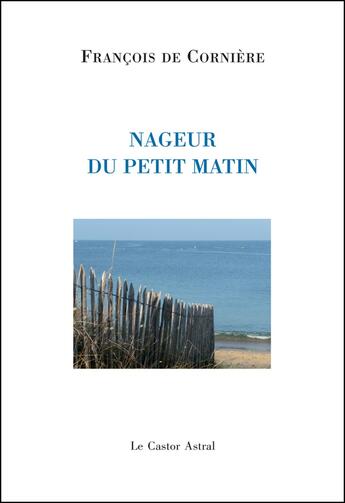 Couverture du livre « Nageur du petit matin » de Francois De Corniere aux éditions Castor Astral