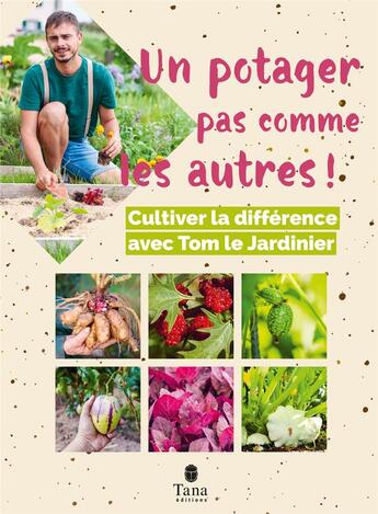 Couverture du livre « Un potager pas comme les autres ! Cultiver la différence avec Tom le Jardinier » de Tom Le Jardinier aux éditions Tana