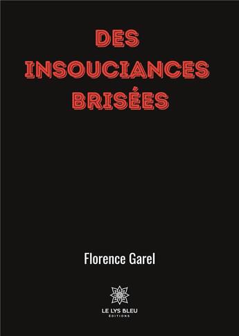 Couverture du livre « Des insouciances brisées » de Florence Garel aux éditions Le Lys Bleu