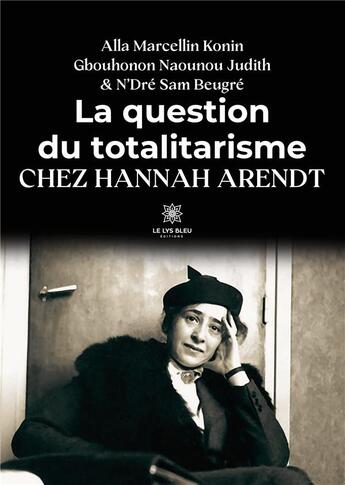 Couverture du livre « La question du totalitarisme chez Hannah Arendt » de Alla-Marcellin Konin aux éditions Le Lys Bleu