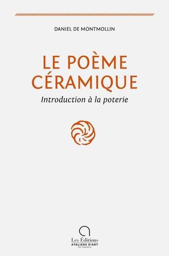 Couverture du livre « Le poème céramique : Introduction à la poterie » de Daniel De Montmollin aux éditions Ateliers D'art De France