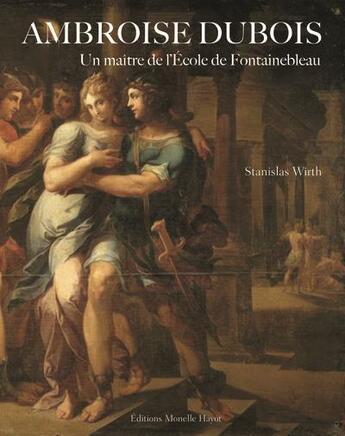 Couverture du livre « Ambroise Dubois, un maître de l'école de fontainbleau » de Stanislas Wirth aux éditions Monelle Hayot